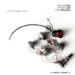 ‘A Little Brittle Music’ with Han-earl Park, Dominc Lash and Corey Mwamba (artwork copyright 2015, Han-earl Park)