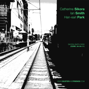 artwork for Catherine Sikora, Ian Smith and Han-earl Park: Sikora-Smith-Park (Cork, 04-04-11)